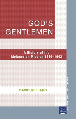 God's Gentlemen: A History of the Melanesian Mission 1849-1942 by Hilliard, David