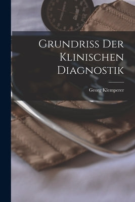 Grundriss der Klinischen Diagnostik by Klemperer, Georg