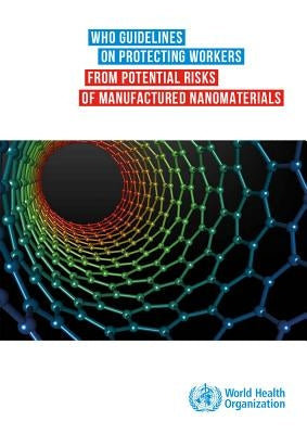Who Guidelines on Protecting Workers from Potential Risks of Manufactured Nanomaterials by World Health Organization