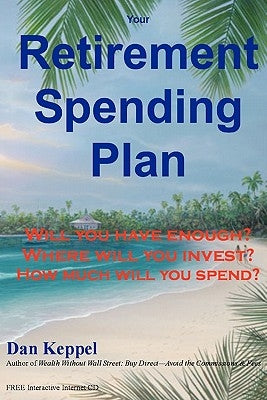 Your Retirement Spending Plan: : Will you have enough? by Keppel, Dan