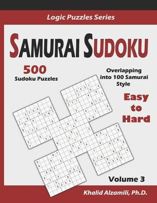 Samurai Sudoku: 500 Easy to Hard Sudoku Puzzles Overlapping into 100 Samurai Style by Alzamili, Khalid