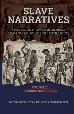 Slave Narratives Volume III Florida Narratives by Administration, Wp