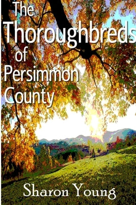 The Thoroughbreds of Persimmon County by Young, Sharon