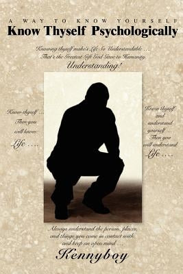 Know Thyself Psychologically: A Way to Know Yourself by Kennyboy