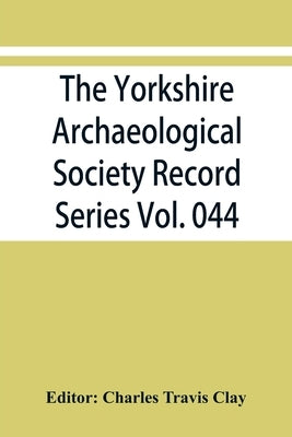The Yorkshire Archaeological Society Record Series Vol. 044: Three Yorkshire assize rolls for the reigns of King John and King Henry III 1911 by Travis Clay, Charles