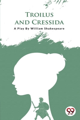 Troilus and Cressida by Shakespeare, William