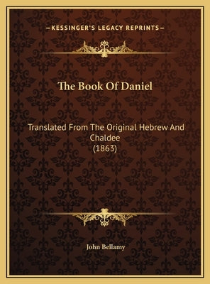 The Book of Daniel: Translated from the Original Hebrew and Chaldee (1863) by Bellamy, John