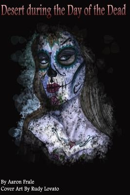 Desert during the Day of the Dead by Frale, Aaron