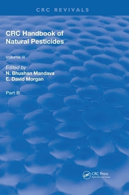 Handbook of Natural Pesticides: Part B, Volume III by Mandava, N. Bhushan