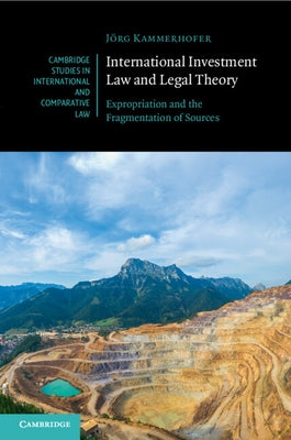 International Investment Law and Legal Theory: Expropriation and the Fragmentation of Sources by Kammerhofer, Jg