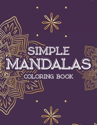 Simple Mandalas Coloring Book: Large Print Mandalas For Beginners, Fun Coloring Pages For Kids, Adults, And Seniors by Lee, Jennifer