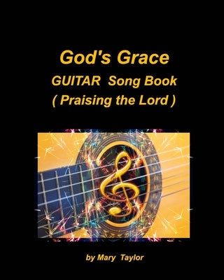 God's Grace Guitar Song Book (Praising the Lord): Guitar Chords Worship Church Praise Lyrics Easy by Taylor, Mary