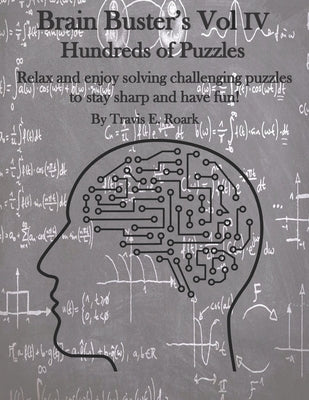 Brain Buster's Vol IV: Hundreds of Puzzles by Roark, Travis E.