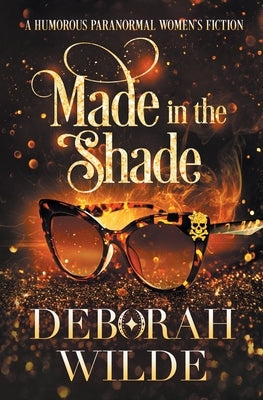 Made in the Shade: A Humorous Paranormal Women's Fiction by Wilde, Deborah