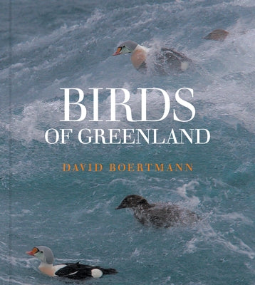 Birds of Greenland: An Annotated and Updated Checklist by Boertmann, David
