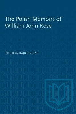 The Polish Memoirs of William John Rose by Stone, Daniel