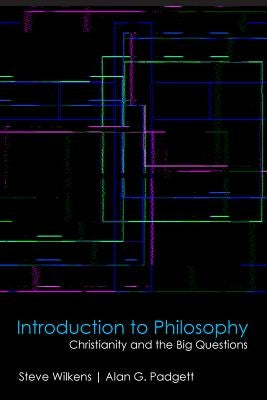 Introduction to Philosophy: Christianity and the Big Questions by Wilkens, Steve