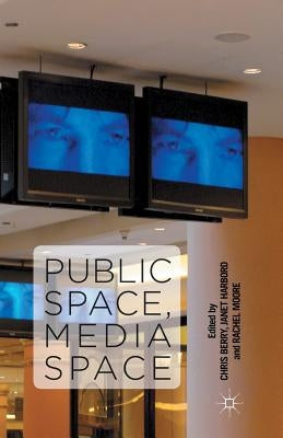 Public Space, Media Space by Berry, C.