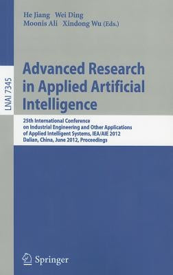 Advanced Research in Applied Artificial Intelligence: 25th International Conference on Industrial Engineering and Other Applications of Applied Intell by Jiang, He