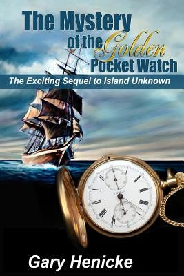 Mystery of the Golden Pocket Watch by Henicke, Gary