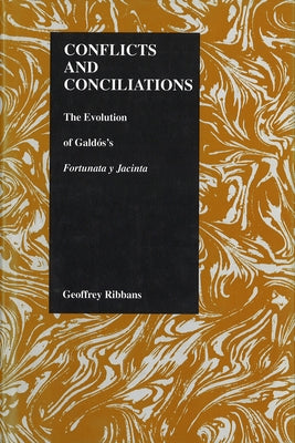 Conflicts and Conciliations: The Evolution of Galdos's Fortuna Y Jacinta by Ribbans, Geoffrey