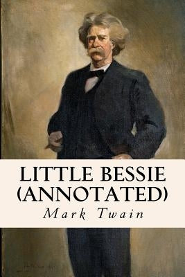 Little Bessie (annotated) by Twain, Mark