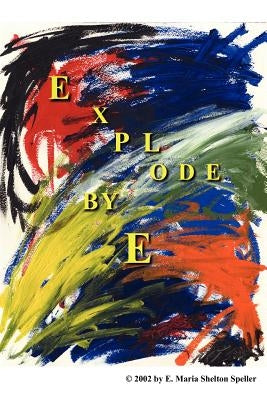 Explode: Epic Poetry by Speller, E. Maria Shelton