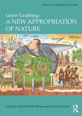 Green Grabbing: A New Appropriation of Nature by Fairhead, James