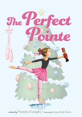 The Perfect Pointe by Coniglio, Victoria