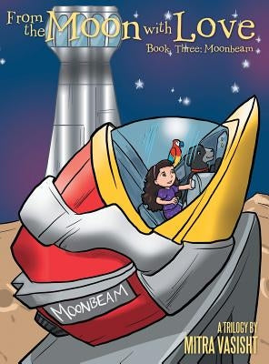 From the Moon with Love: a Trilogy: Book Three: Moonbeam by Vasisht, Mitra