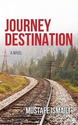 A Journey Without a Destination by Ismaili, Mustafe