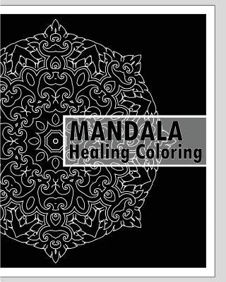 Healing Coloring Book: 50 Unique Mandala Designs, Guided Coloring For Creative Relaxation, Stress relieving meditation, Inspire Creativity an by Hagan, Keith