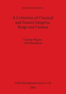 A Collection of Classical and Eastern Intaglios, Rings and Cameos by Wagner, Claudia