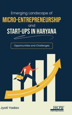 Emerging Landscape of MicroEntrepreneurship and Startups in Haryana by Yadav, Jyoti