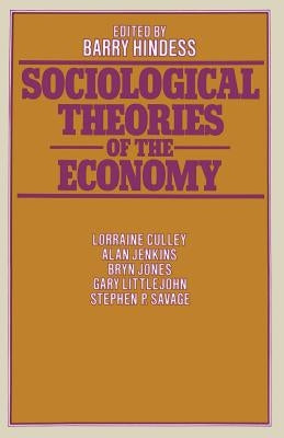 Sociological Theories of the Economy by Hindess, Barry