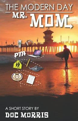 The Modern Day Mr. Mom by Morris, Doc