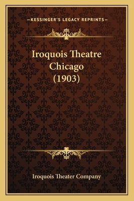 Iroquois Theatre Chicago (1903) by Iroquois Theater Company