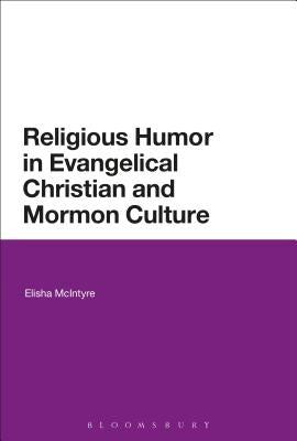 Religious Humor in Evangelical Christian and Mormon Culture by McIntyre, Elisha
