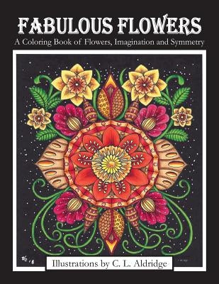 Fabulous Flowers: A Coloring Book of Flowers, Imagination and Symmetry by Aldridge, C. L.