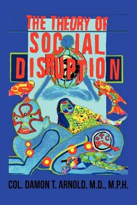 The Theory of Social Disruption by Arnold M. P. H., Col Damon T.