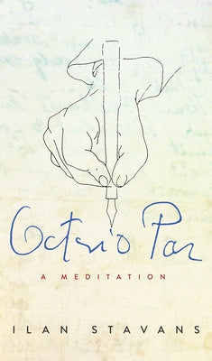 Octavio Paz: A Meditation by Stavans, Ilan