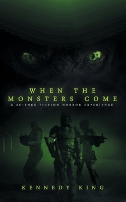 When The Monsters Come: A Science Fiction Horror Experience by King, Kennedy