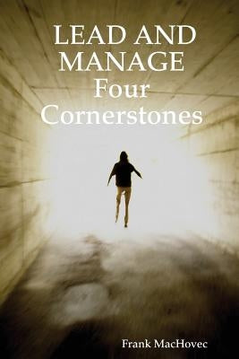 LEAD AND MANAGE Four Cornerstones by Machovec, Frank
