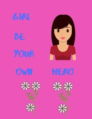 Girl Be Your Own Hero by Binney, Katherine