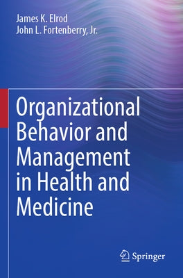 Organizational Behavior and Management in Health and Medicine by Elrod, James K.
