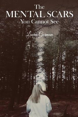 The Mental Scars You Cannot See by Gorman, Laura