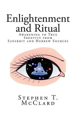 Enlightenment and Ritual: Awakening to True Identity from Sanskrit and Hebrew Sources by McClure, Pj