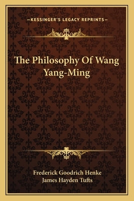 The Philosophy of Wang Yang-Ming by Henke, Frederick Goodrich