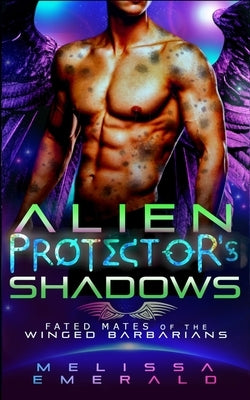 Alien Protector's Shadows: A SciFi Romance: Book 3 of the Fated Mates of the Winged Barbarians Series by Emerald, Melissa