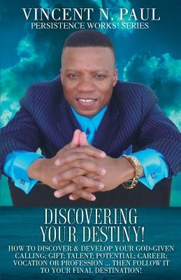 Discovering Your Destiny! by Paul, Vincent N.